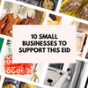 10 Small Businesses to Support This Eid
